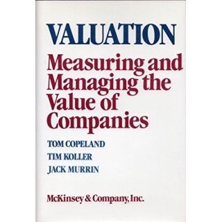 Valuation. Measuring and Managing the Value of Companies
